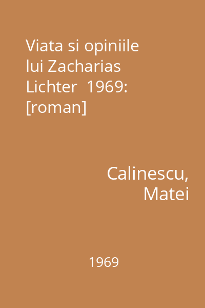 Viata si opiniile lui Zacharias Lichter  1969: [roman]