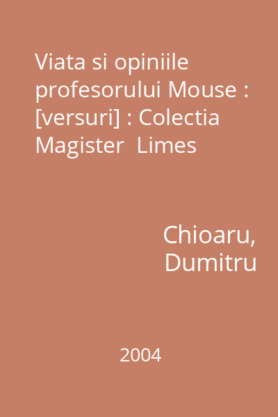 Viata si opiniile profesorului Mouse : [versuri] : Colectia Magister  Limes
