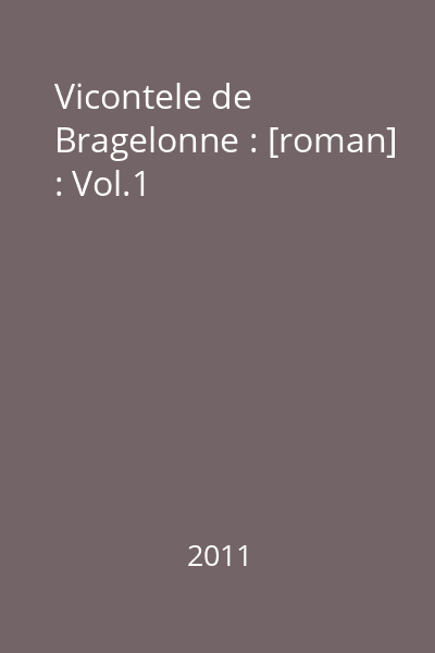 Vicontele de Bragelonne : [roman] : Vol.1
