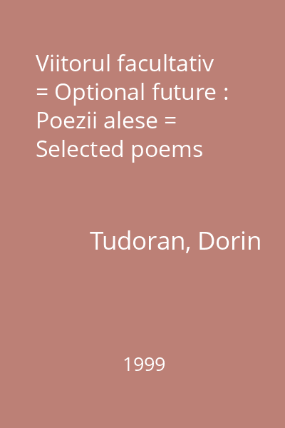 Viitorul facultativ = Optional future :  Poezii alese = Selected poems