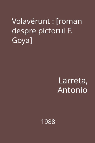 Volavérunt : [roman despre pictorul F. Goya]