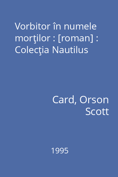 Vorbitor în numele morţilor : [roman] : Colecţia Nautilus