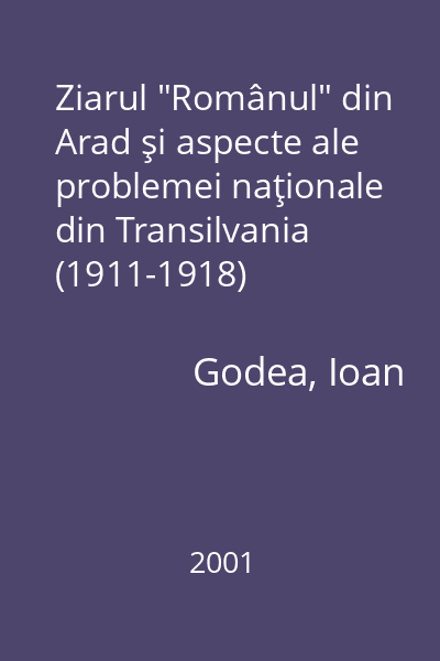 Ziarul "Românul" din Arad şi aspecte ale problemei naţionale din Transilvania (1911-1918)