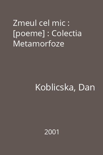Zmeul cel mic : [poeme] : Colectia Metamorfoze