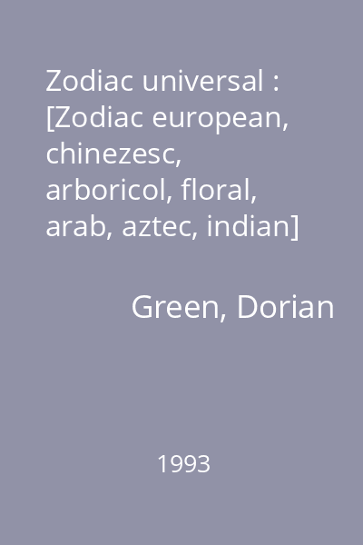 Zodiac universal : [Zodiac european, chinezesc, arboricol, floral, arab, aztec, indian]